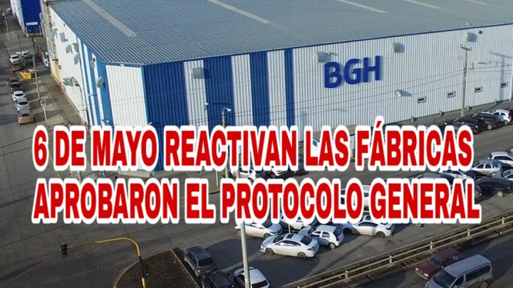 6 DE MAYO REACTIVAN LAS FÁBRICAS  SALUD APROBÓ EL PROTOCOLO GENERAL PARA EL INICIO DE LA ACTIVIDAD INDUSTRIAL