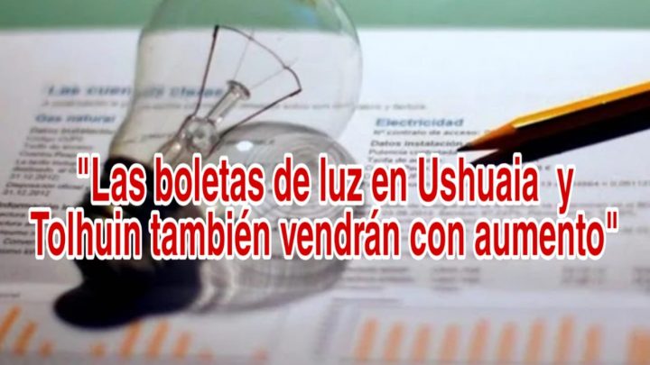 Lás boletas de luz en Ushuaia y Tolhuin también vendrán con aumento