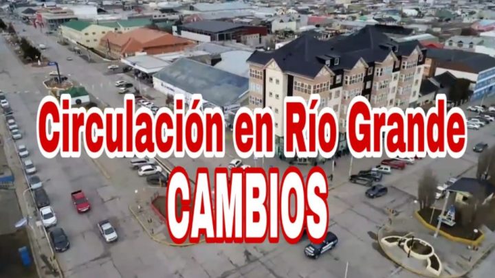 URGENTE: A partir de mañana se flexibiliza el sistema de circulación en Río Grande