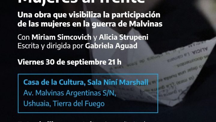 LA MUNICIPALIDAD DE USHUAIA ACOMPAÑARÁ LA PRESENTACIÓN DE LA OBRA TEATRAL “MUJERES AL FRENTE”