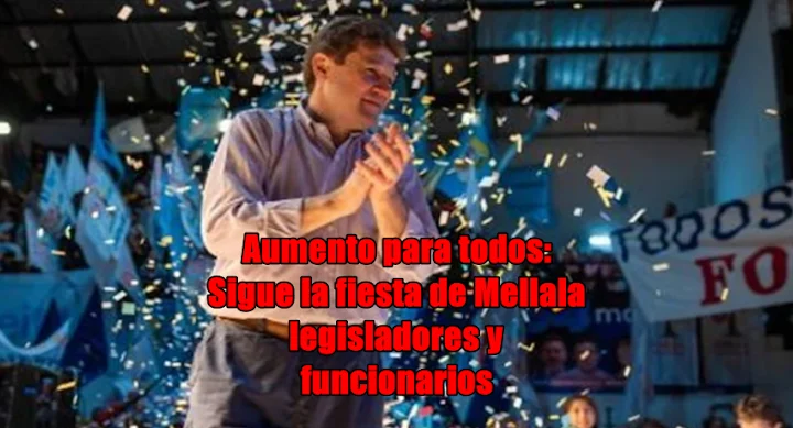 Sigue la fiesta: Aumento salarial para Melella, legisladores y funcionarios